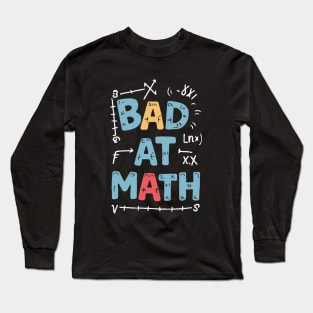 Bad At Math. Funny Math Long Sleeve T-Shirt